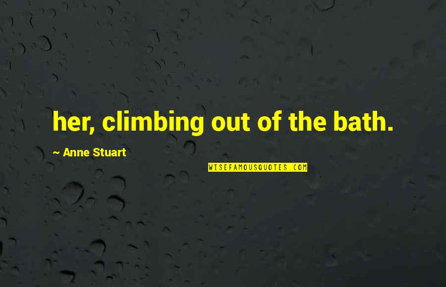Climbing Quotes By Anne Stuart: her, climbing out of the bath. Climbing Quotes By Anne Stuart: her, climbing out of the bath.