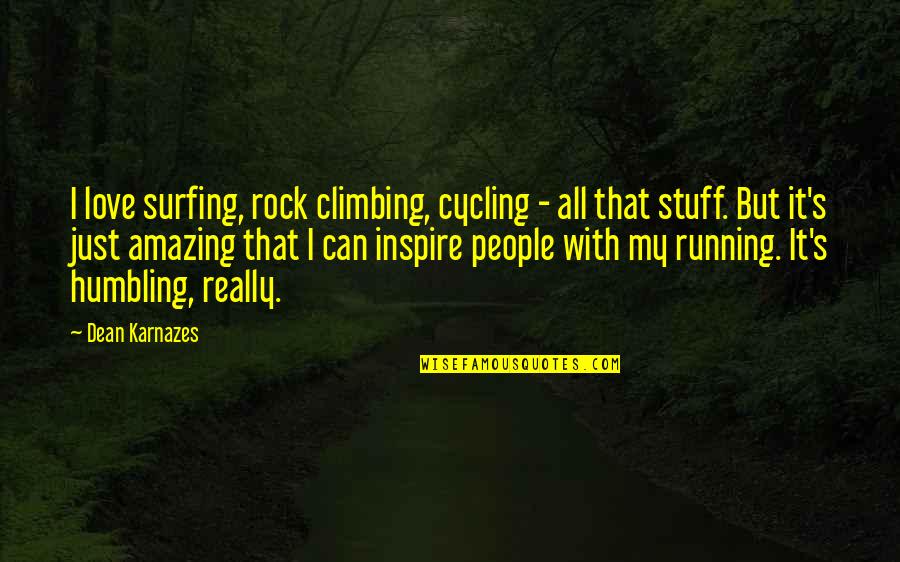 Climbing Quotes By Dean Karnazes: I love surfing, rock climbing, cycling - all