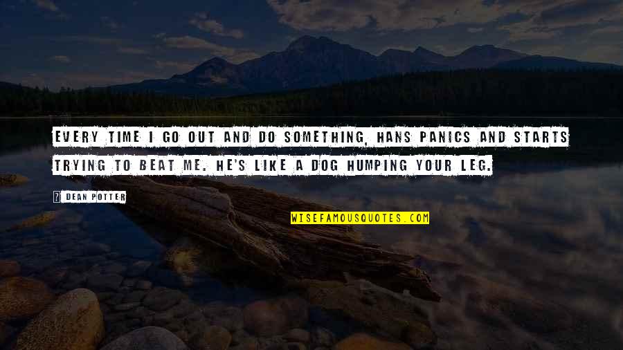 Climbing Quotes By Dean Potter: Every time I go out and do something,