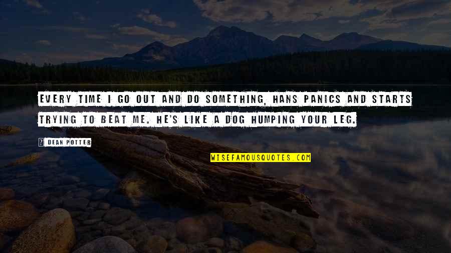 Climbing Quotes By Dean Potter: Every time I go out and do something, Climbing Quotes By Dean Potter: Every time I go out and do something,