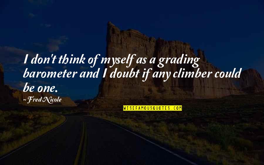 Climbing Quotes By Fred Nicole: I don't think of myself as a grading