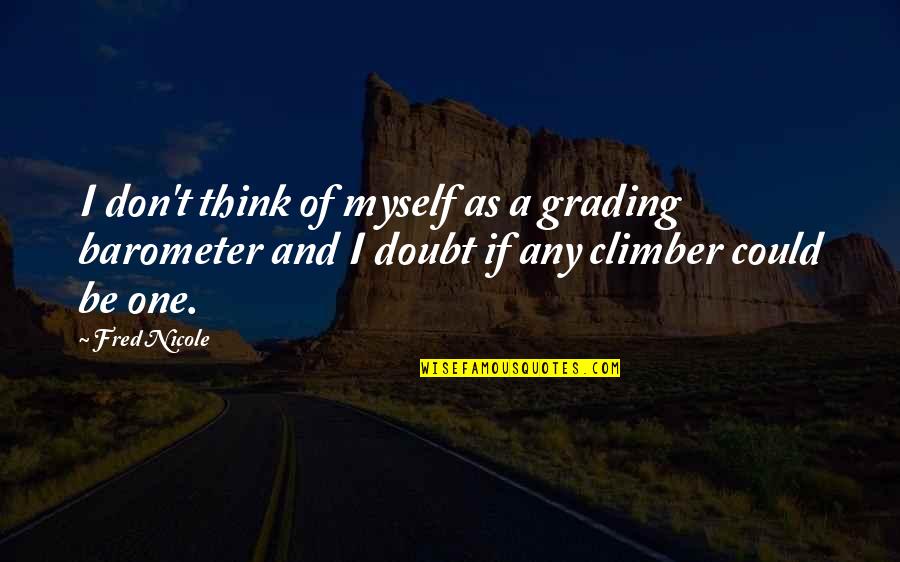 Climbing Quotes By Fred Nicole: I don't think of myself as a grading Climbing Quotes By Fred Nicole: I don't think of myself as a grading