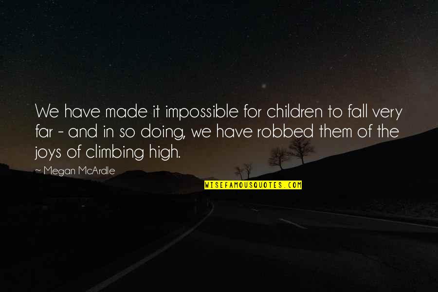 Climbing Quotes By Megan McArdle: We have made it impossible for children to