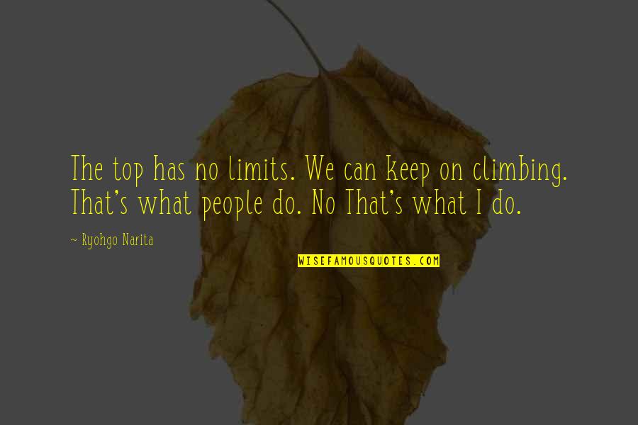 Climbing Quotes By Ryohgo Narita: The top has no limits. We can keep Climbing Quotes By Ryohgo Narita: The top has no limits. We can keep