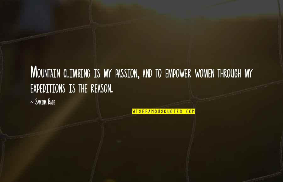 Climbing Quotes By Samina Baig: Mountain climbing is my passion, and to empower Climbing Quotes By Samina Baig: Mountain climbing is my passion, and to empower