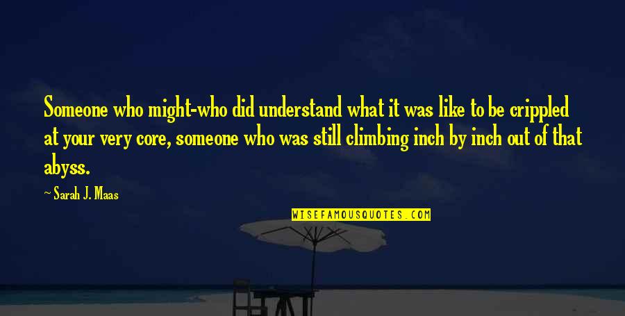 Climbing Quotes By Sarah J. Maas: Someone who might-who did understand what it was
