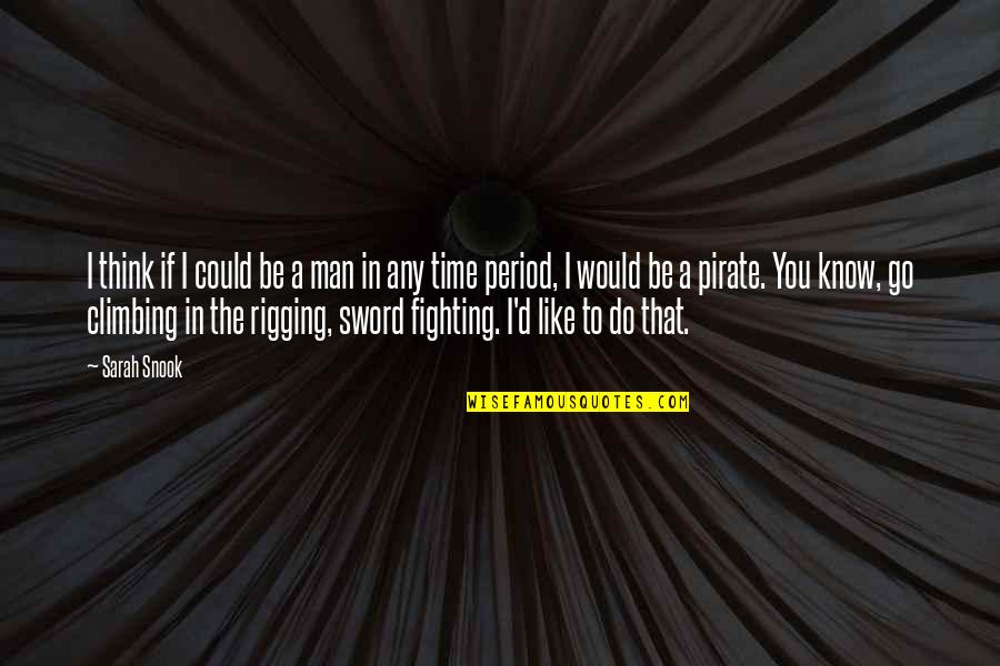 Climbing Quotes By Sarah Snook: I think if I could be a man Climbing Quotes By Sarah Snook: I think if I could be a man