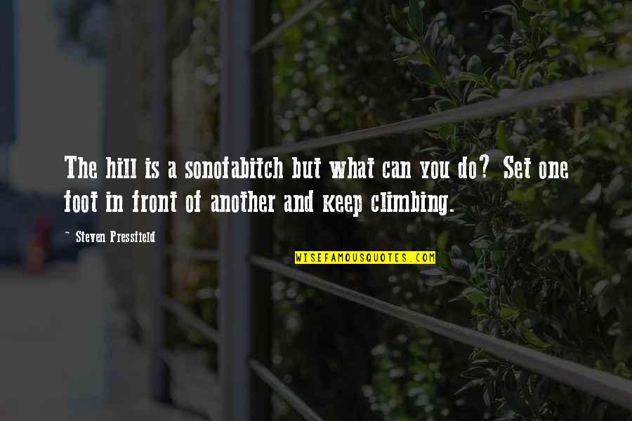 Climbing Quotes By Steven Pressfield: The hill is a sonofabitch but what can Climbing Quotes By Steven Pressfield: The hill is a sonofabitch but what can