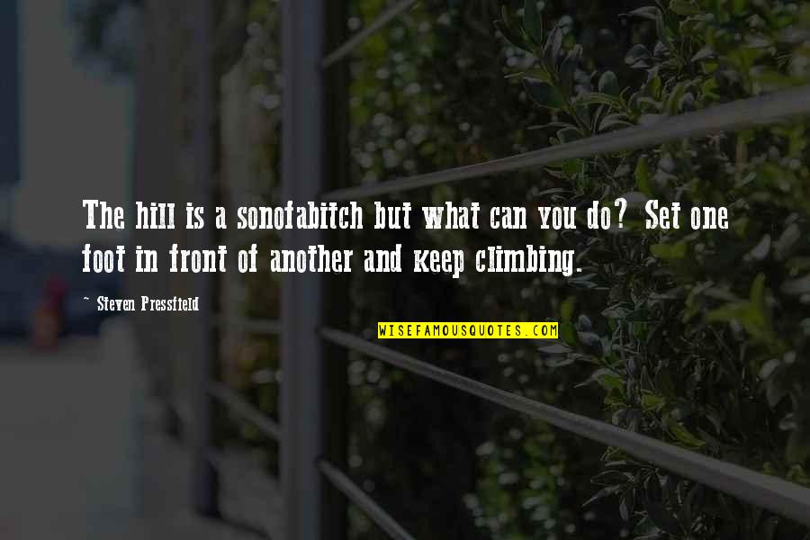 Climbing Quotes By Steven Pressfield: The hill is a sonofabitch but what can