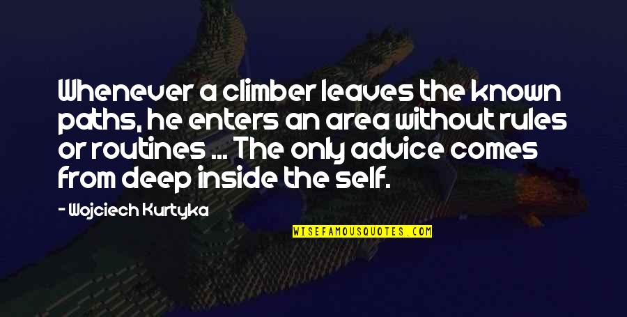 Climbing Quotes By Wojciech Kurtyka: Whenever a climber leaves the known paths, he Climbing Quotes By Wojciech Kurtyka: Whenever a climber leaves the known paths, he