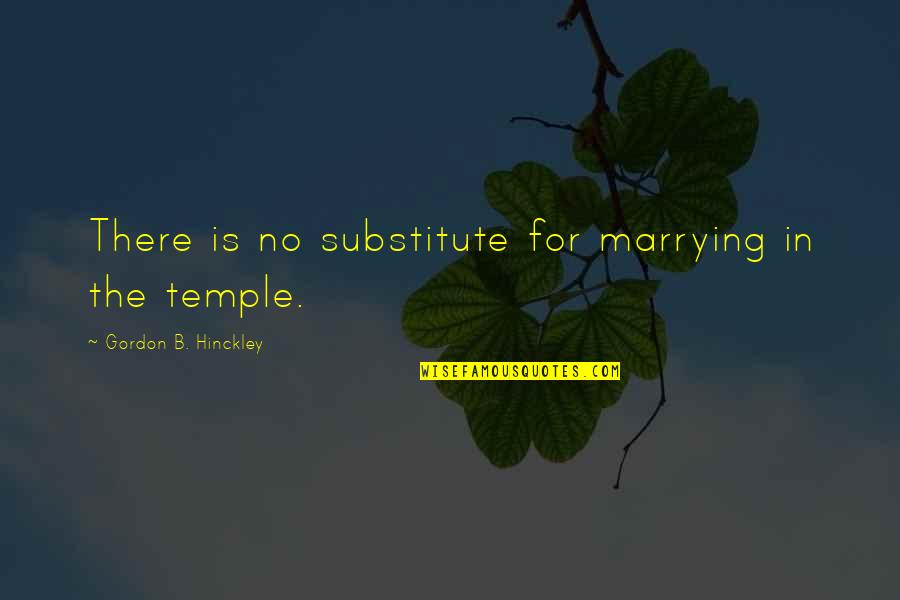 Climbing Quotes Quotes By Gordon B. Hinckley: There is no substitute for marrying in the
