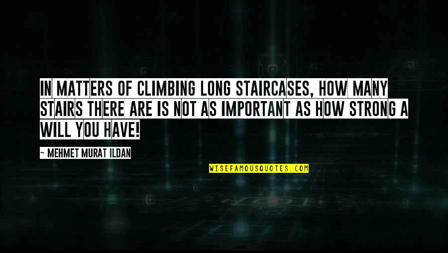 Climbing Stairs Quotes By Mehmet Murat Ildan: In matters of climbing long staircases, how many