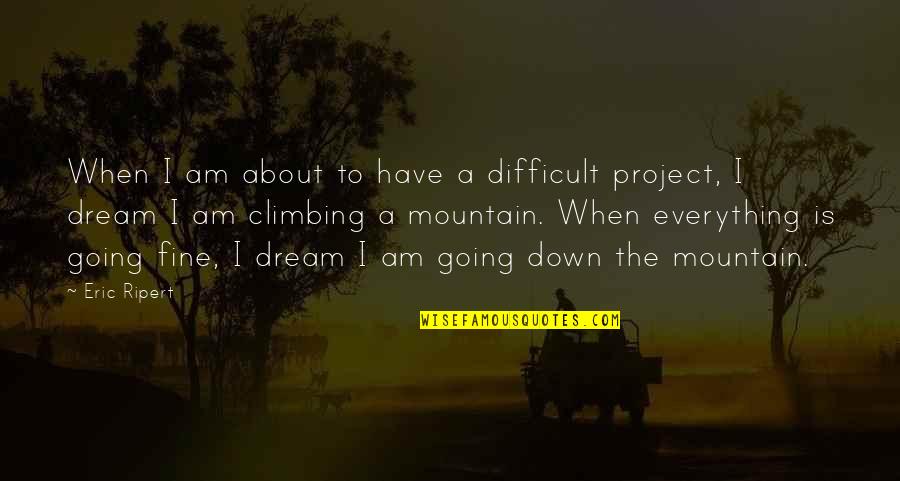 Climbing The Mountain Quotes By Eric Ripert: When I am about to have a difficult