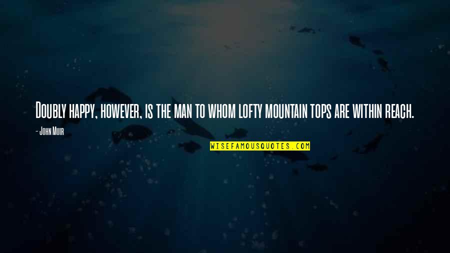 Climbing The Mountain Quotes By John Muir: Doubly happy, however, is the man to whom