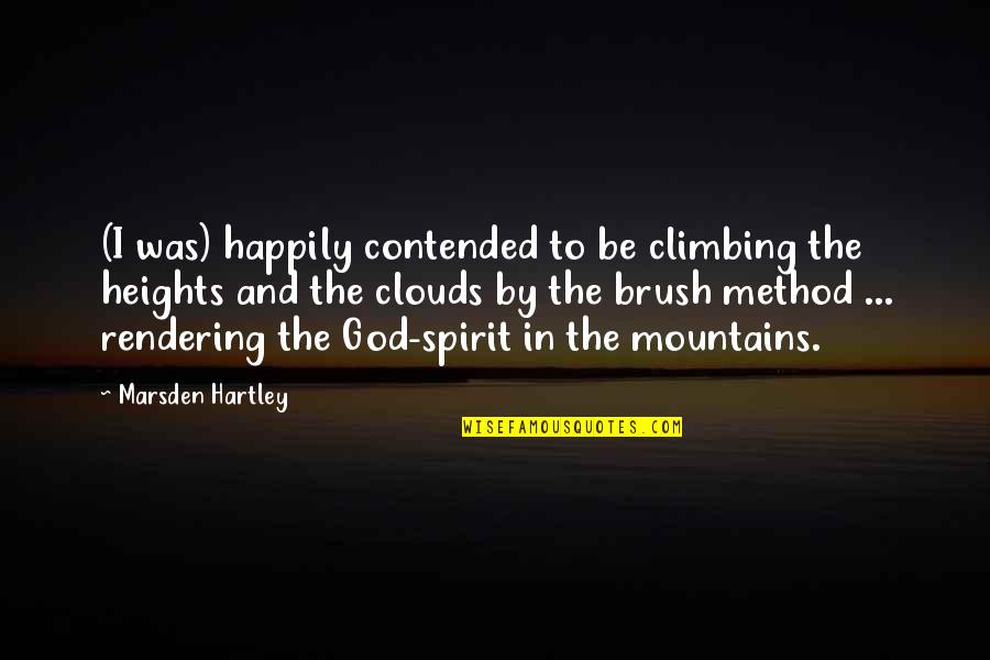 Climbing The Mountain Quotes By Marsden Hartley: (I was) happily contended to be climbing the
