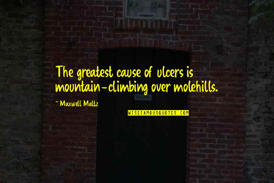 Climbing The Mountain Quotes By Maxwell Maltz: The greatest cause of ulcers is mountain-climbing over