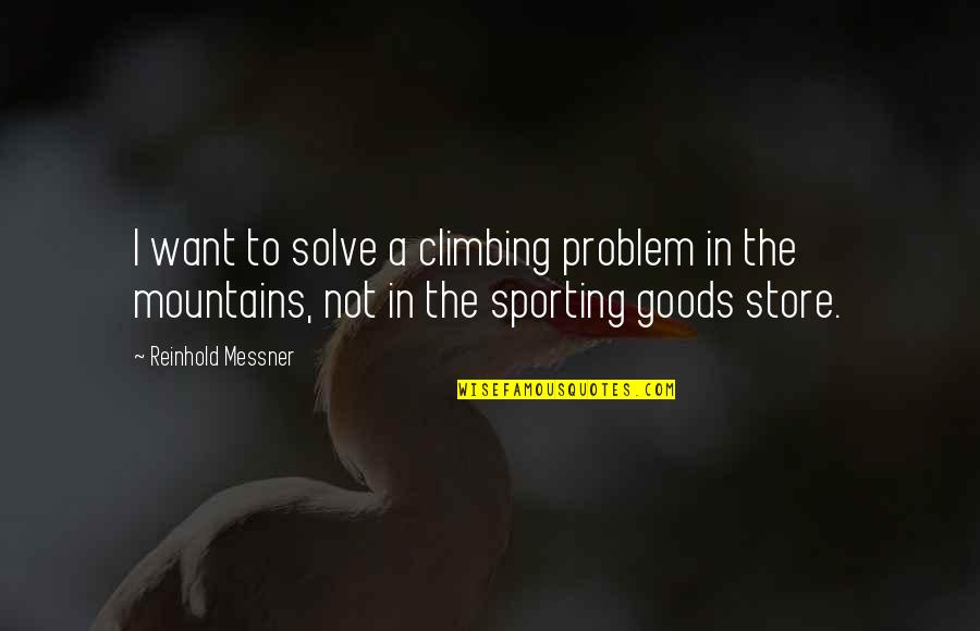 Climbing The Mountain Quotes By Reinhold Messner: I want to solve a climbing problem in