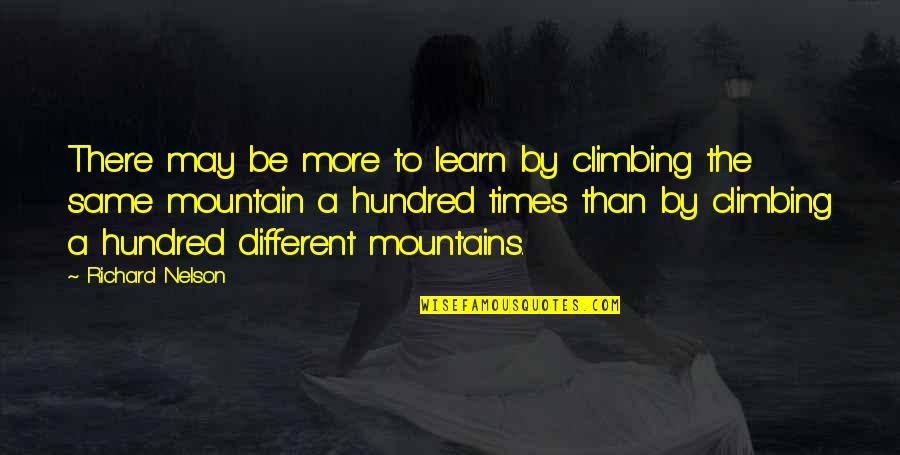 Climbing The Mountain Quotes By Richard Nelson: There may be more to learn by climbing