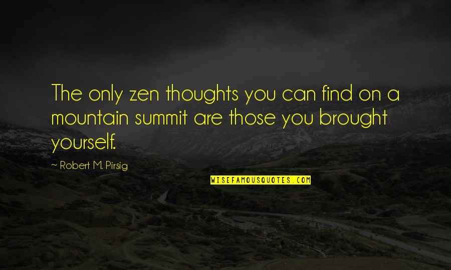 Climbing The Mountain Quotes By Robert M. Pirsig: The only zen thoughts you can find on