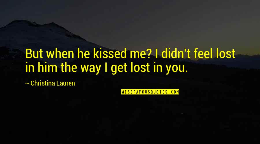 Climbing The Wall Quotes By Christina Lauren: But when he kissed me? I didn't feel