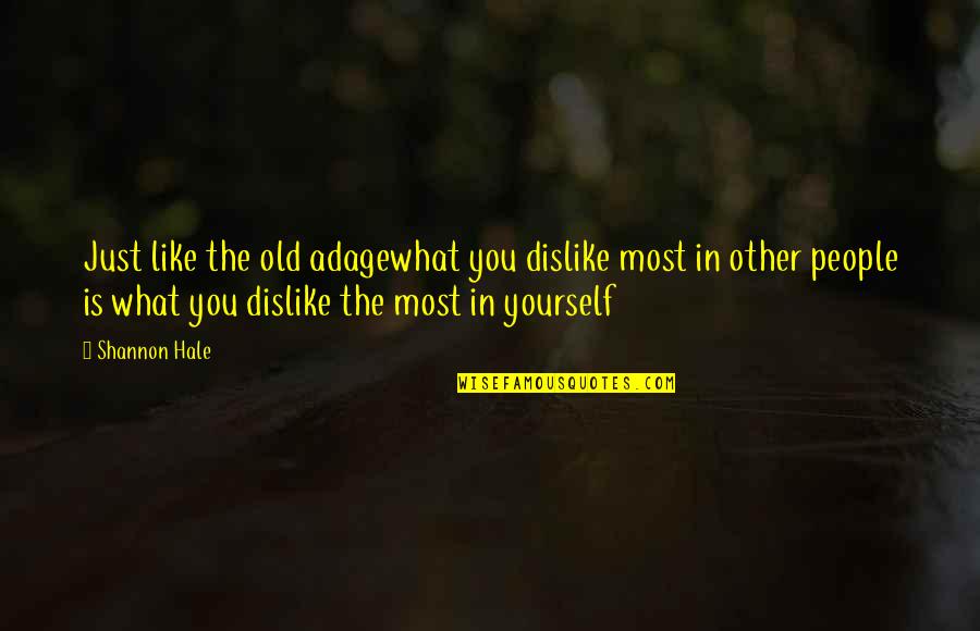Climbing The Wall Quotes By Shannon Hale: Just like the old adagewhat you dislike most Climbing The Wall Quotes By Shannon Hale: Just like the old adagewhat you dislike most