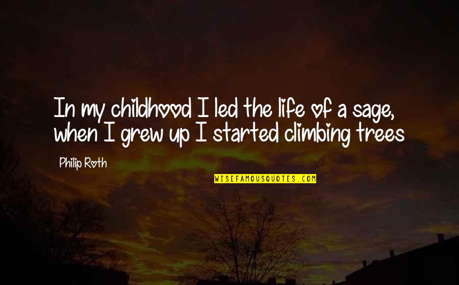 Climbing Up In Life Quotes By Philip Roth: In my childhood I led the life of