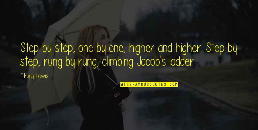 Climbing Up The Ladder Quotes By Huey Lewis: Step by step, one by one, higher and