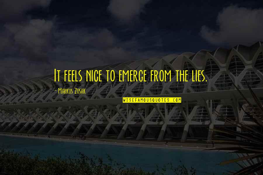 Climbingskinsdirect Quotes By Markus Zusak: It feels nice to emerge from the lies. Climbingskinsdirect Quotes By Markus Zusak: It feels nice to emerge from the lies.