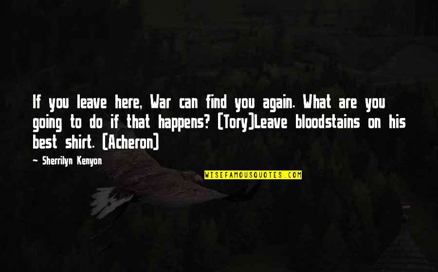 Climbingstuff Quotes By Sherrilyn Kenyon: If you leave here, War can find you Climbingstuff Quotes By Sherrilyn Kenyon: If you leave here, War can find you