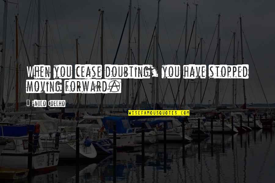 Climbs Down Crossword Quotes By Paulo Coelho: When you cease doubting, you have stopped moving