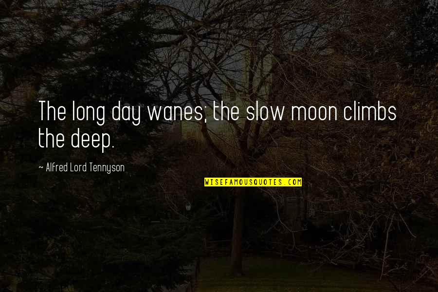 Climbs Quotes By Alfred Lord Tennyson: The long day wanes; the slow moon climbs Climbs Quotes By Alfred Lord Tennyson: The long day wanes; the slow moon climbs