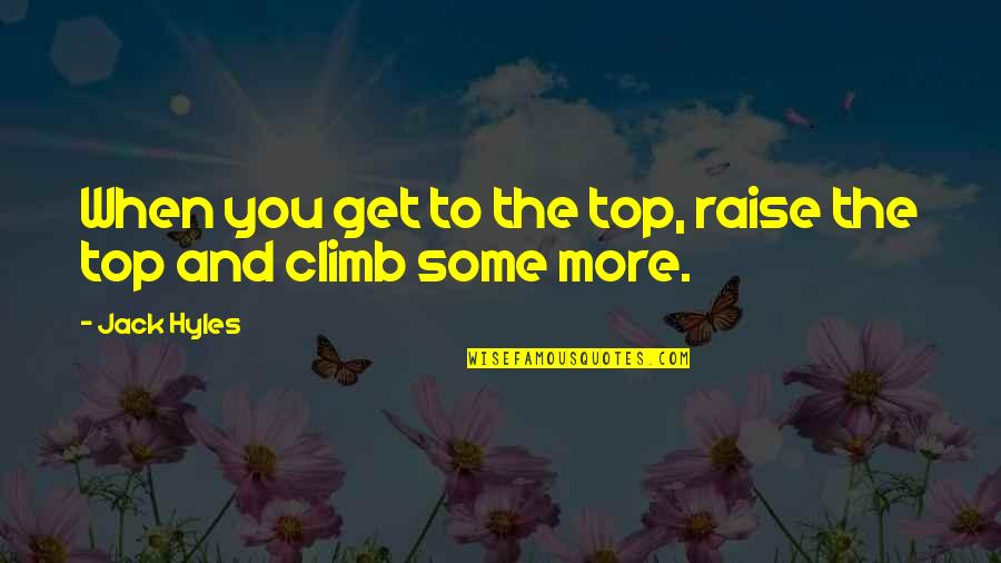 Climbs Quotes By Jack Hyles: When you get to the top, raise the