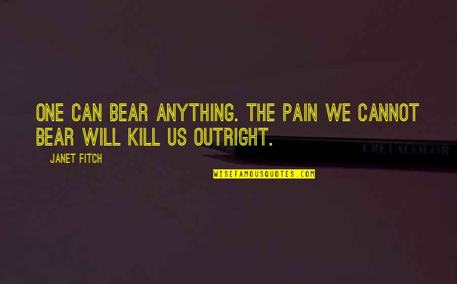 Climbs Up Crossword Quotes By Janet Fitch: One can bear anything. The pain we cannot