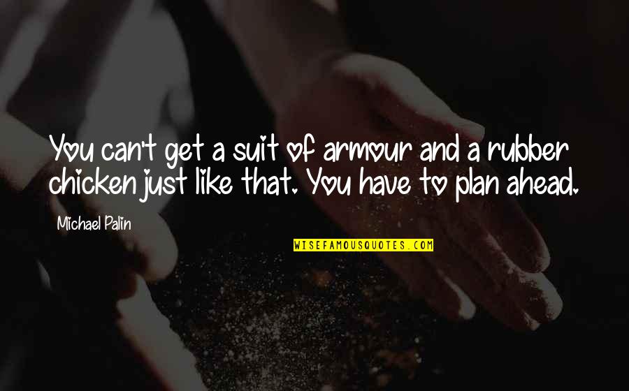Climbskin Quotes By Michael Palin: You can't get a suit of armour and Climbskin Quotes By Michael Palin: You can't get a suit of armour and