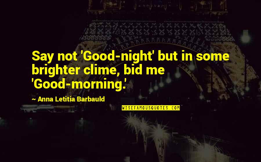 Clime Quotes By Anna Letitia Barbauld: Say not 'Good-night' but in some brighter clime,