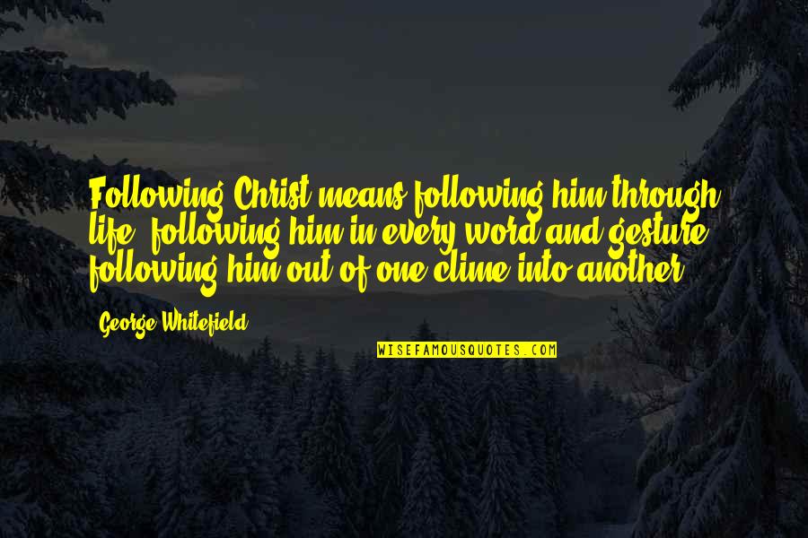 Clime Quotes By George Whitefield: Following Christ means following him through life, following