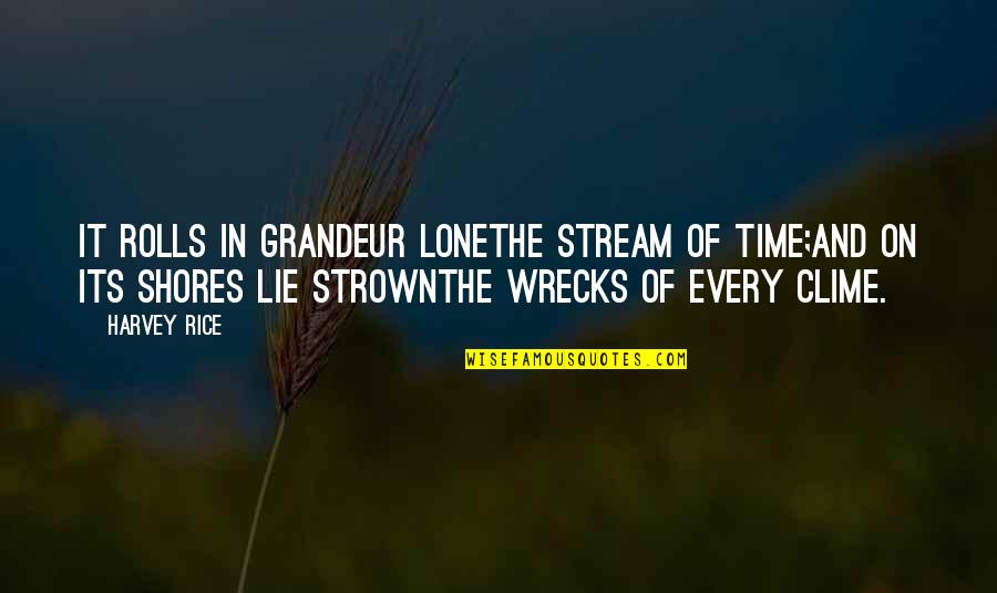 Clime Quotes By Harvey Rice: It rolls in grandeur loneThe stream of Time;And Clime Quotes By Harvey Rice: It rolls in grandeur loneThe stream of Time;And