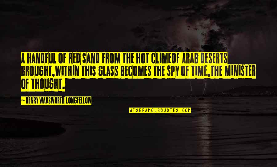 Clime Quotes By Henry Wadsworth Longfellow: A handful of red sand from the hot Clime Quotes By Henry Wadsworth Longfellow: A handful of red sand from the hot