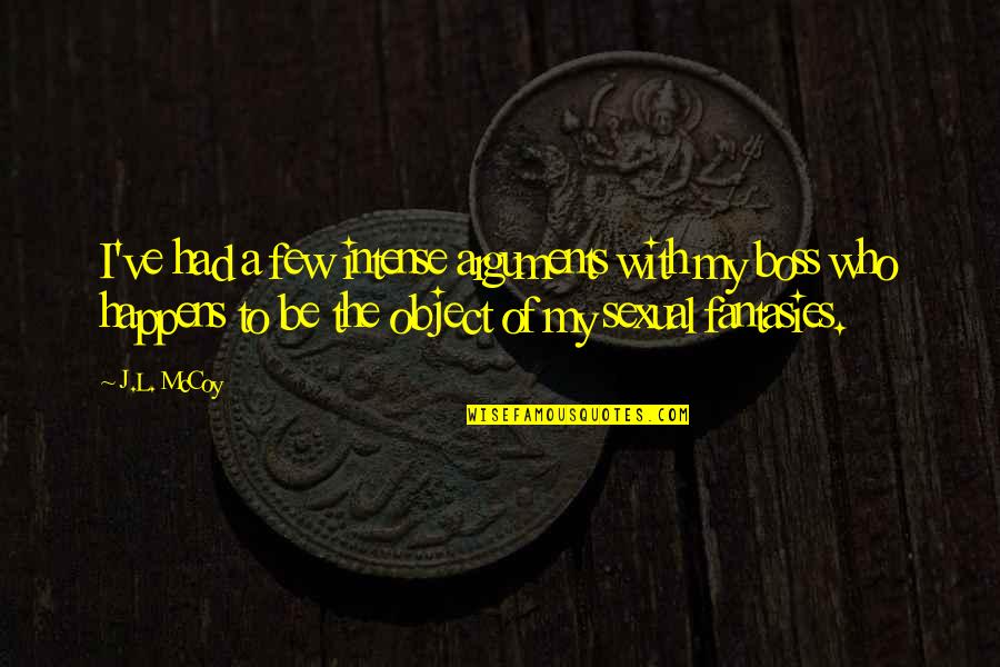 Clime Quotes By J.L. McCoy: I've had a few intense arguments with my Clime Quotes By J.L. McCoy: I've had a few intense arguments with my