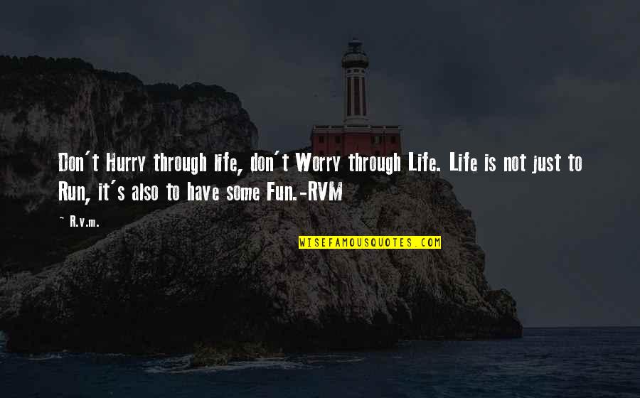 Climes In A Sentence Quotes By R.v.m.: Don't Hurry through life, don't Worry through Life.