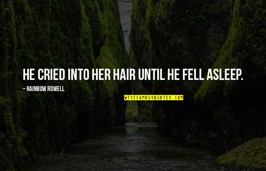 Climes In A Sentence Quotes By Rainbow Rowell: He cried into her hair until he fell