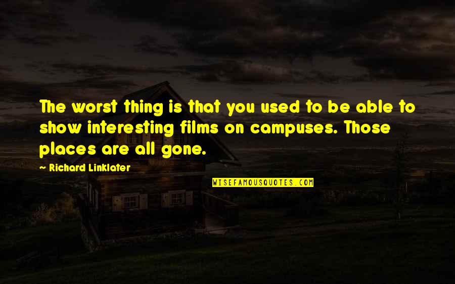 Climpson Chesham Quotes By Richard Linklater: The worst thing is that you used to