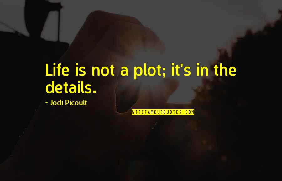 Climpsons Arch Quotes By Jodi Picoult: Life is not a plot; it's in the Climpsons Arch Quotes By Jodi Picoult: Life is not a plot; it's in the