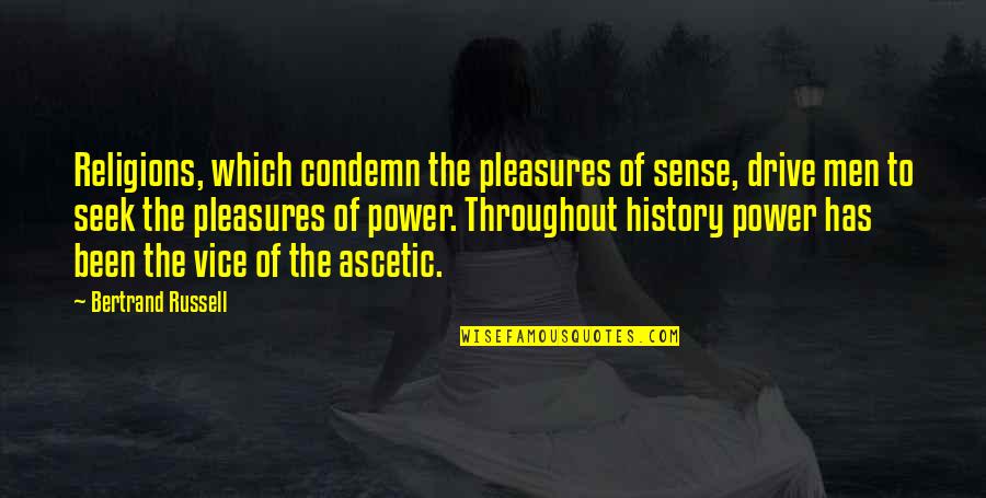 Climpson's Quotes By Bertrand Russell: Religions, which condemn the pleasures of sense, drive