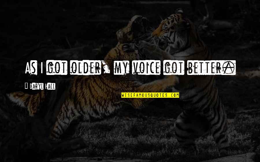 Clinard Construction Quotes By Daryl Hall: As I got older, my voice got better. Clinard Construction Quotes By Daryl Hall: As I got older, my voice got better.
