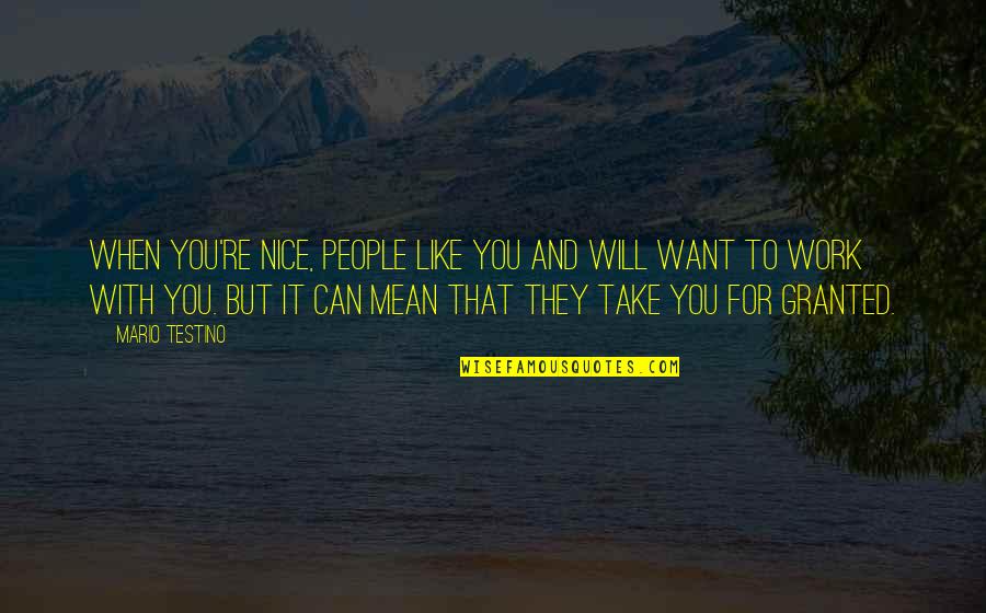 Clinard Roofing Quotes By Mario Testino: When you're nice, people like you and will