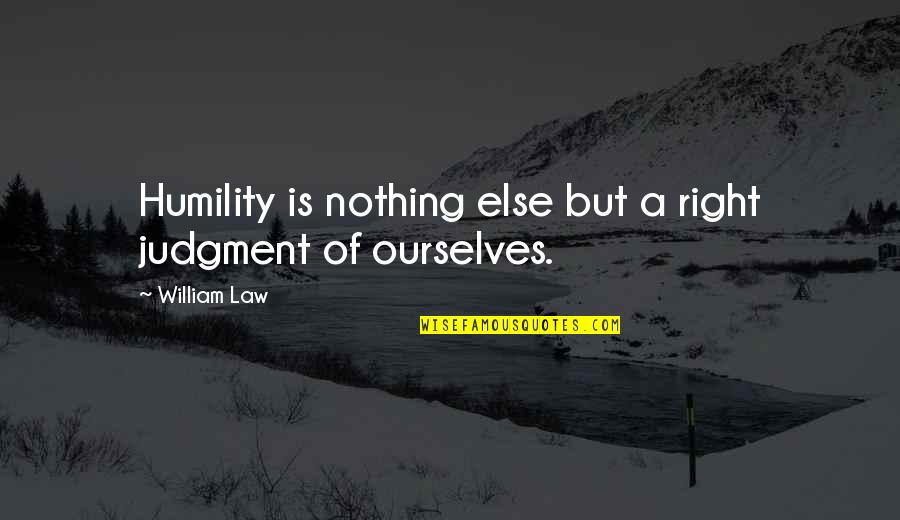 Clinches Chichester Quotes By William Law: Humility is nothing else but a right judgment