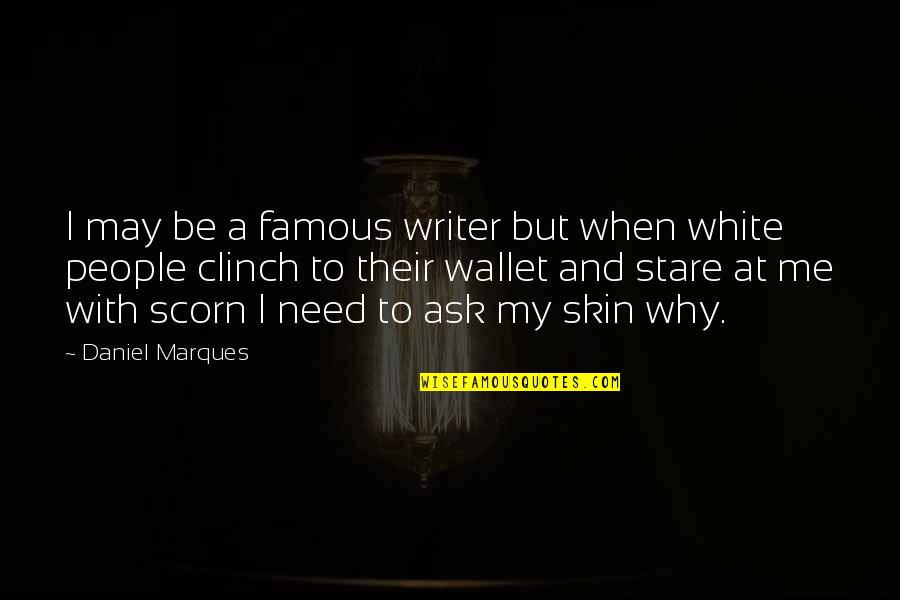 Clinch's Quotes By Daniel Marques: I may be a famous writer but when