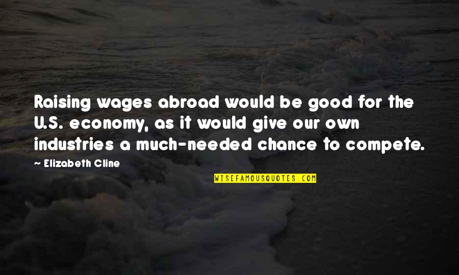 Cline's Quotes By Elizabeth Cline: Raising wages abroad would be good for the