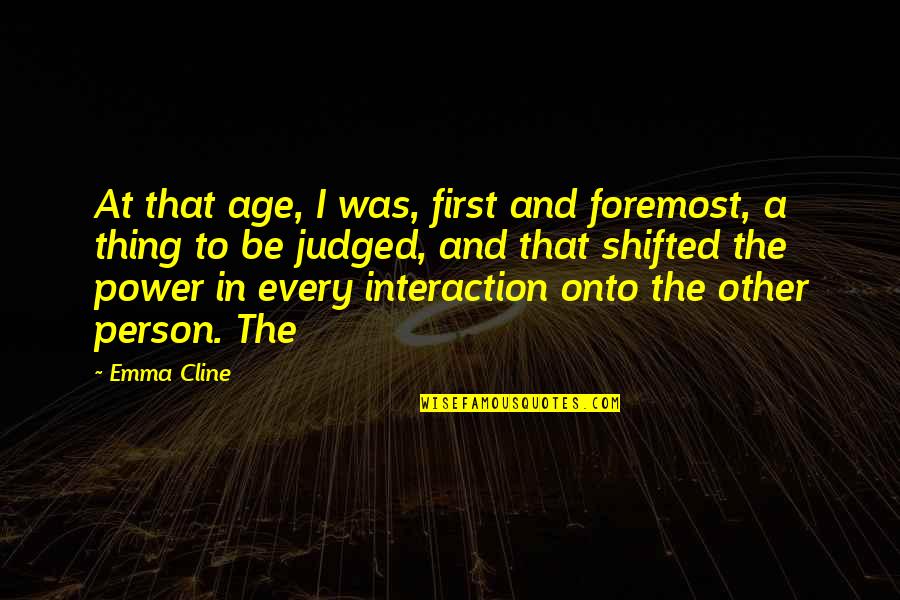 Cline's Quotes By Emma Cline: At that age, I was, first and foremost,